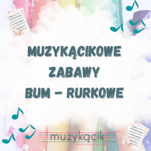 Muzykącikowe zabawy Bum-rurkowe