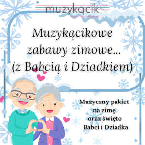 Muzykącikowe zabawy zimowe (z Babcią i Dziadkiem)